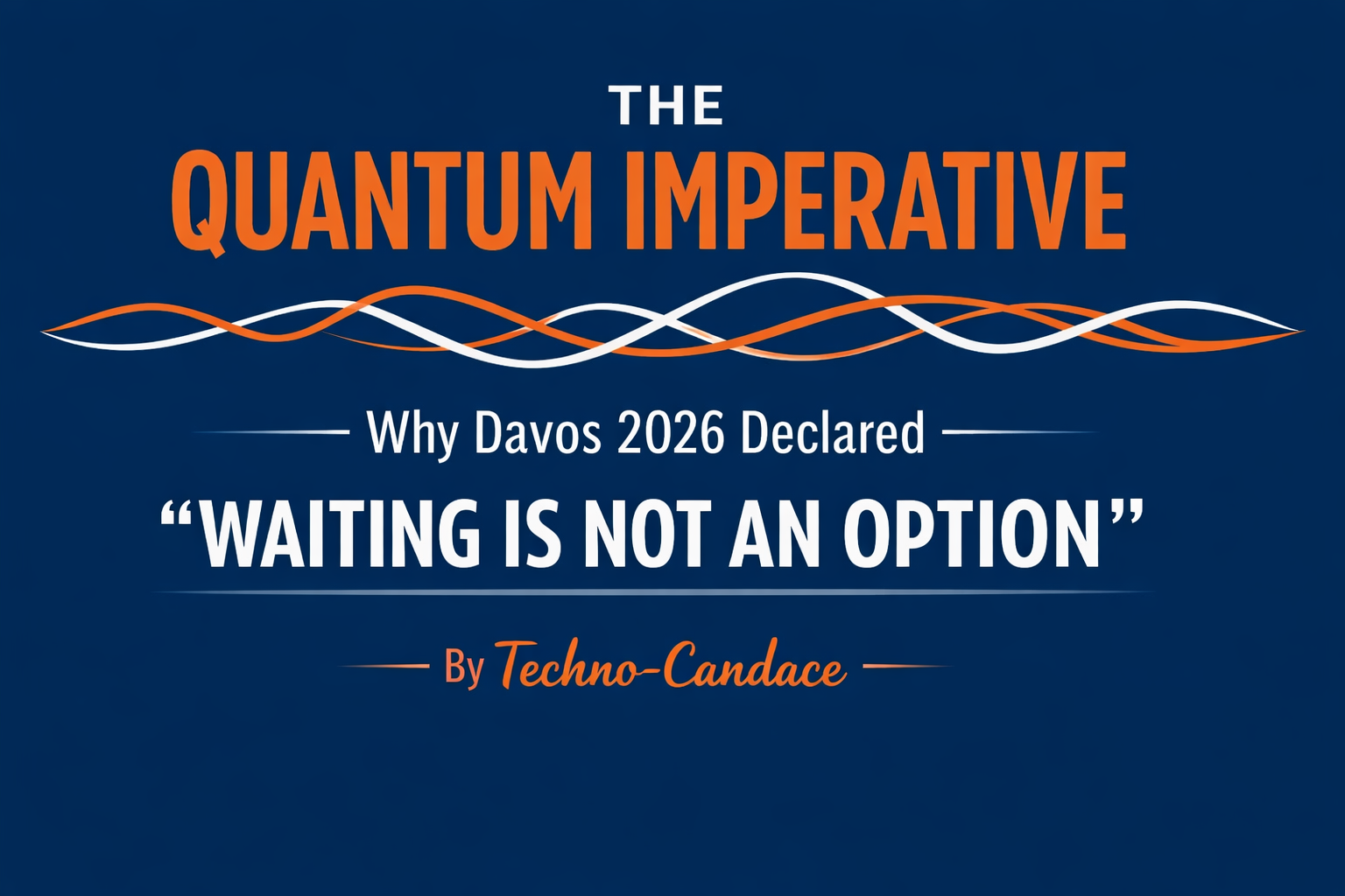 Title card with the text "The Quantum Imperative: Why Davos 2026 Declared 'Waiting is Not an Option'" in bold orange and white font on a dark blue background, with intertwined wave lines symbolizing quantum coherence.