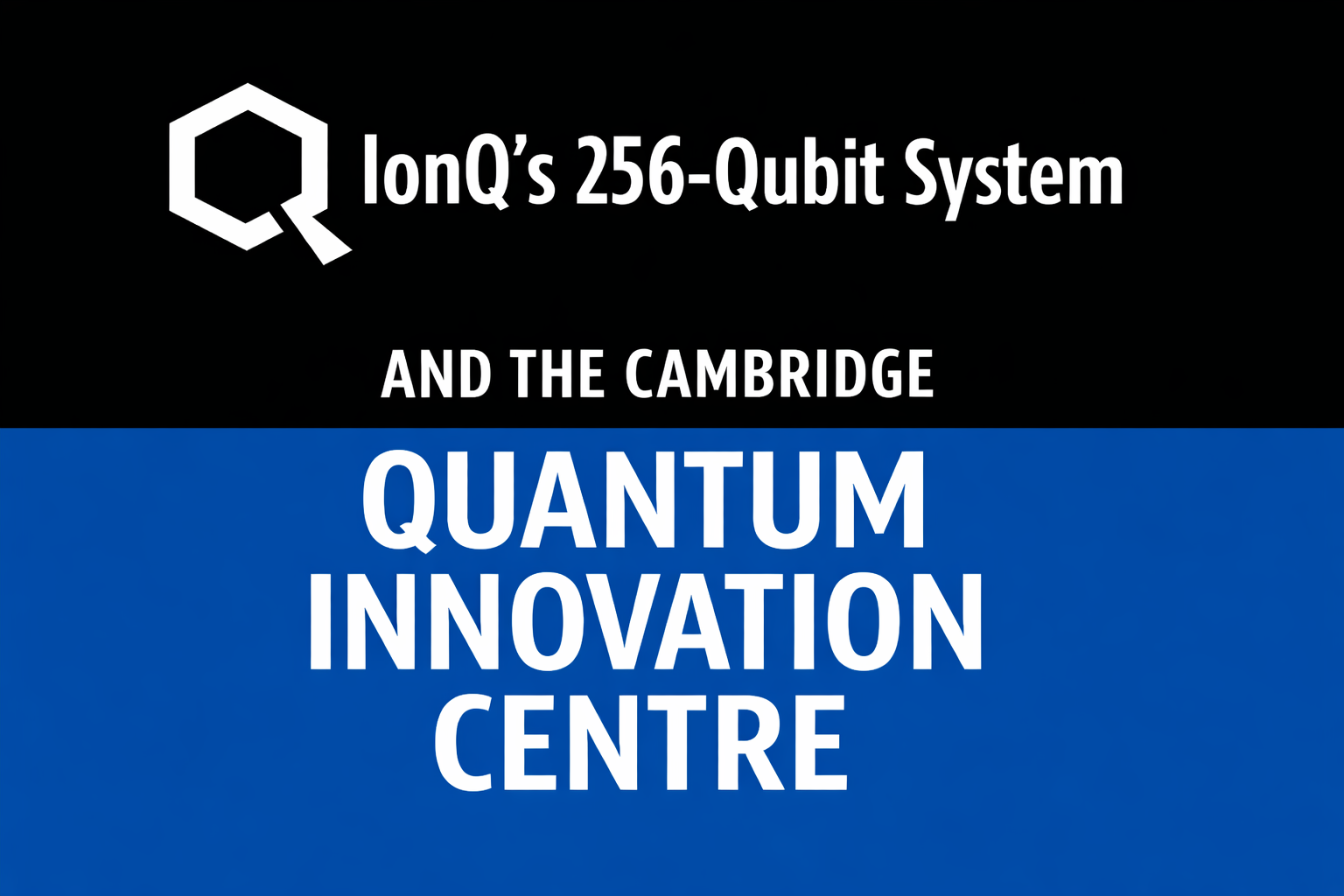 Title card for an Impact Quantum article announcing IonQ’s upcoming 256-qubit quantum computer deployment at the University of Cambridge Quantum Innovation Centre.