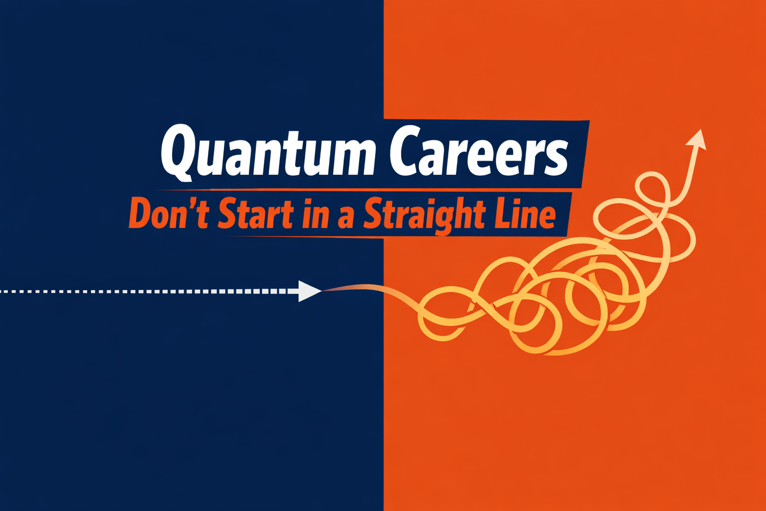 Two-tone title card in navy and orange showing a straight dotted path turning into a tangled, looping line with arrows, alongside the text “Quantum Careers Don’t Start in a Straight Line.”