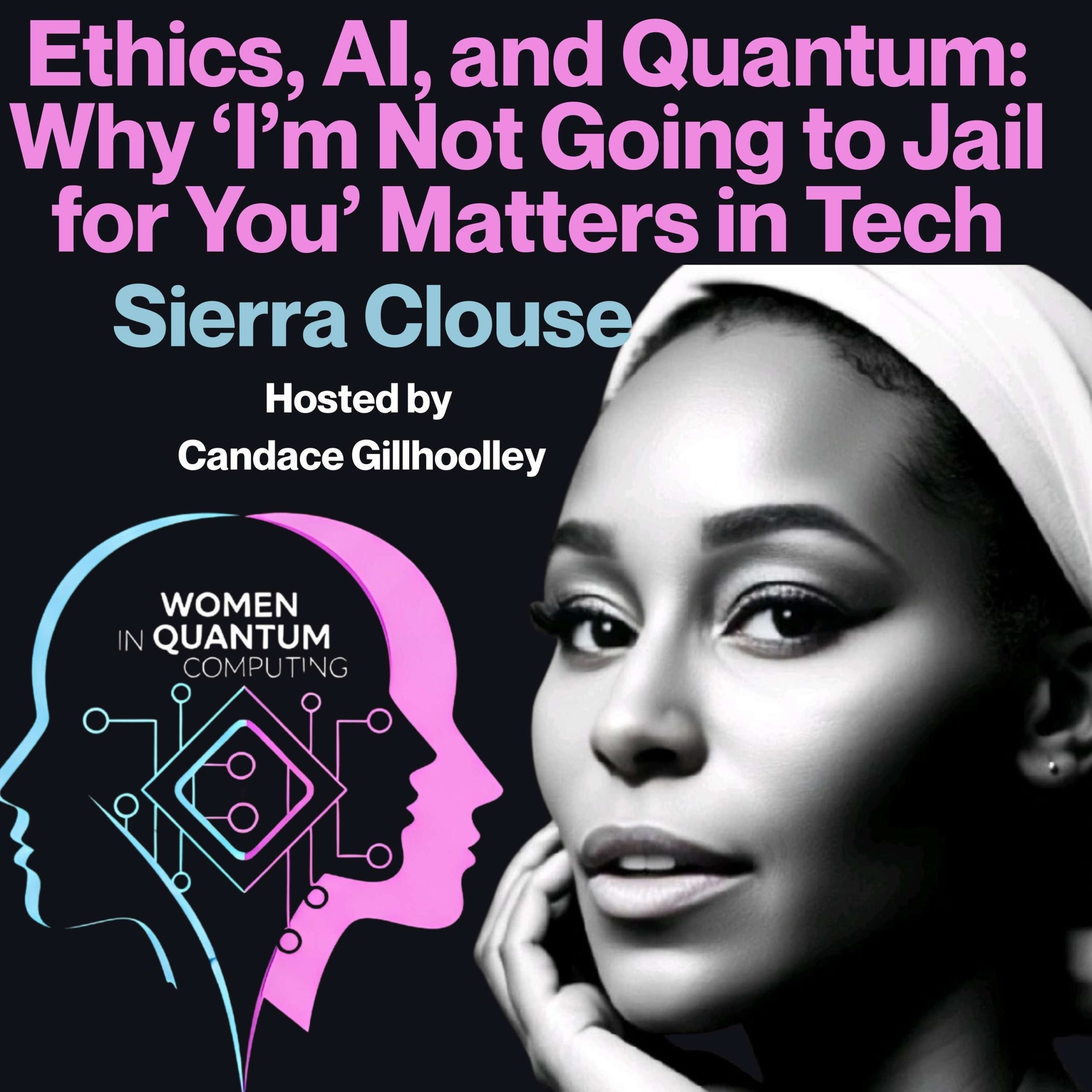 Podcast cover for Women in Quantum featuring Sierra Klaus, with the headline “Ethics, AI, and Quantum: Why ‘I’m Not Going to Jail for You’ Matters in Tech,” hosted by Candace Gillhooley, alongside a stylized quantum-themed illustration and portrait.